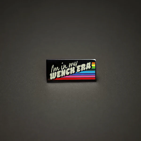 Enamel Pin - I'm in My Wench Era