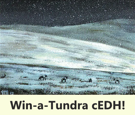 Win-a-Tundra cEDH Tournament - Saturday 10-24-26 - 10am